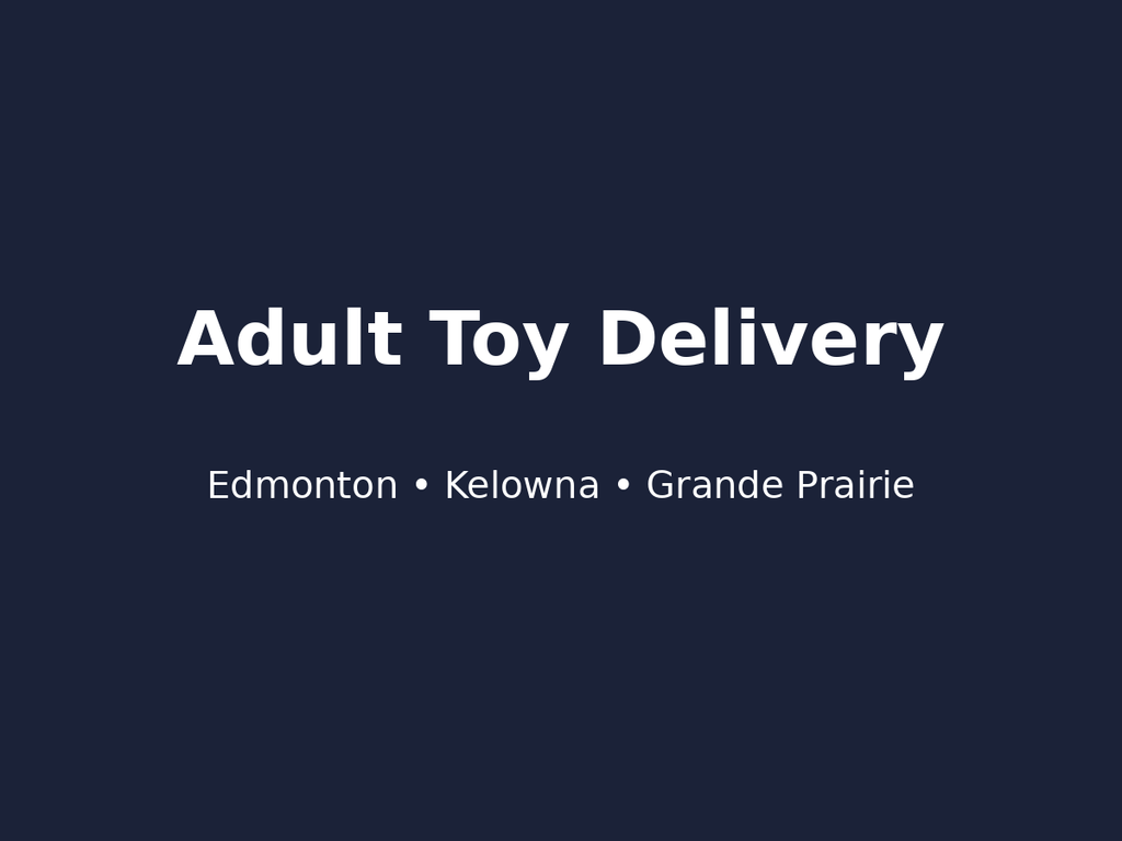 Same-day adult toy delivery in Edmonton Kelowna and Grande Prairie Canada
