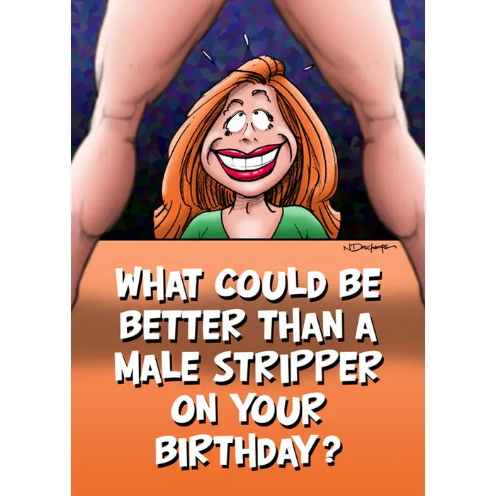 female cartoon looking at a male from below, with the text what could be better than a male stripper on your birthday