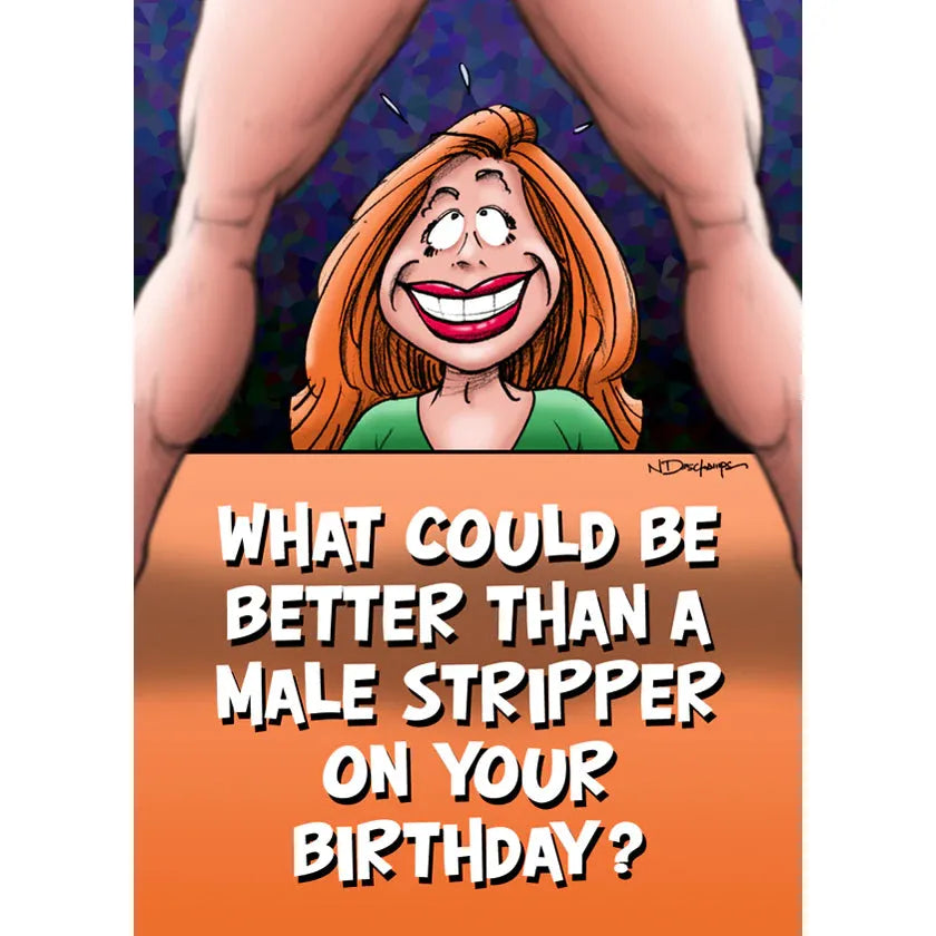 female cartoon looking at a male from below, with the text what could be better than a male stripper on your birthday