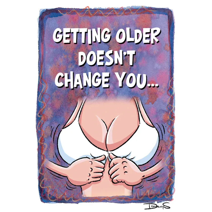 Cartoon of a person in a white bra with text 'GETTING OLDER DOESN'T CHANGE YOU...' on a colorful background.