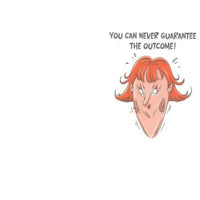 Cartoon character with red hair and a determined expression, with text 'You can never guarantee the outcome!' on a white background.