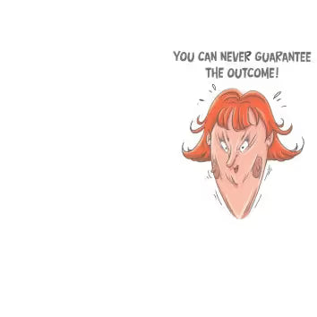 Cartoon character with red hair and a determined expression, with text 'You can never guarantee the outcome!' on a white background.
