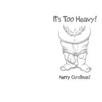 Black and white illustration of santa, captioned 'It's Too Heavy! Merry Christmas!'